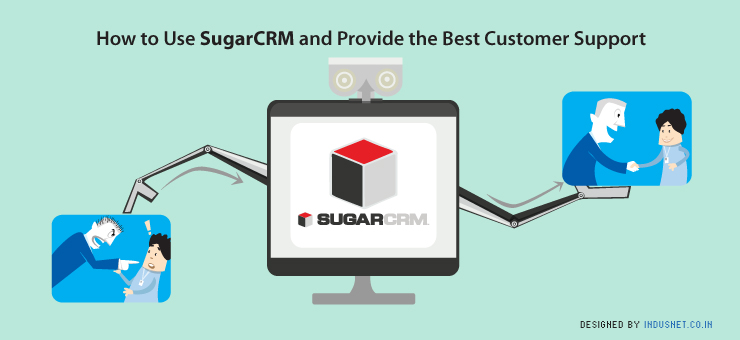 How to Use SugarCRM and Provide the Best Customer Support