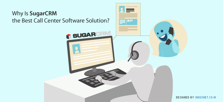 Why Is SugarCRM the Best Call Center Software Solution?