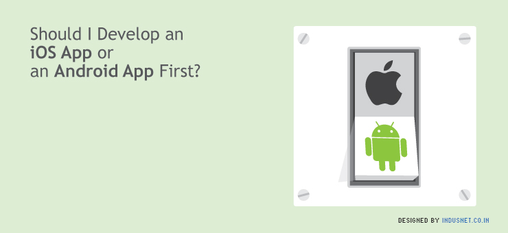Should I Develop an iOS App or an Android App First?