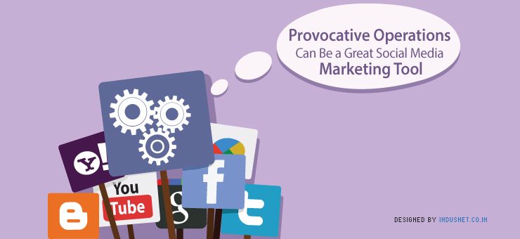 Provocative Operations Can Be a Great Social Media Marketing Tool
