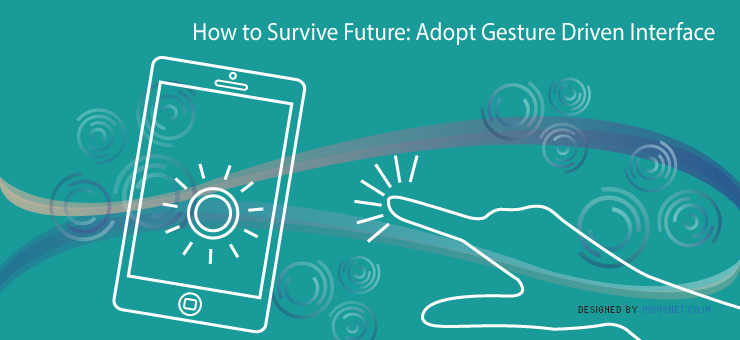 How to Survive Future: Adopt Gesture Driven Interface