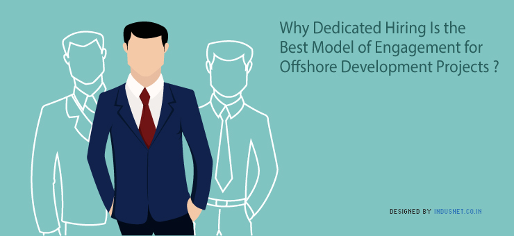 Why Dedicated Hiring Is the Best Model of Engagement for Offshore Development Projects