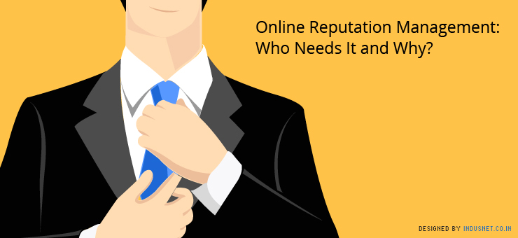 Online Reputation Management: Who Needs It and Why?
