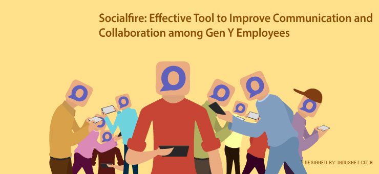Socialfire: Effective Tool to Improve Communication and Collaboration among Gen Y Employees