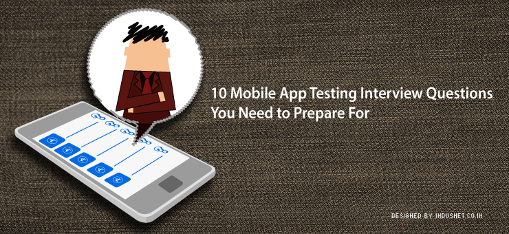 10 Mobile App Testing Interview Questions You Need to Prepare For