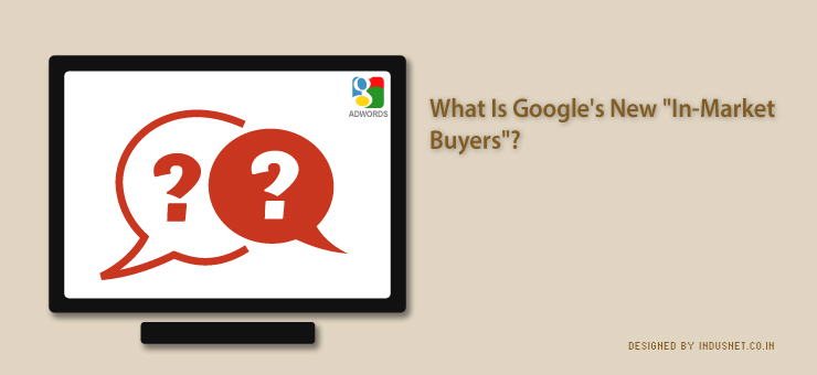 What Is Google’s New “In-Market Buyers”?