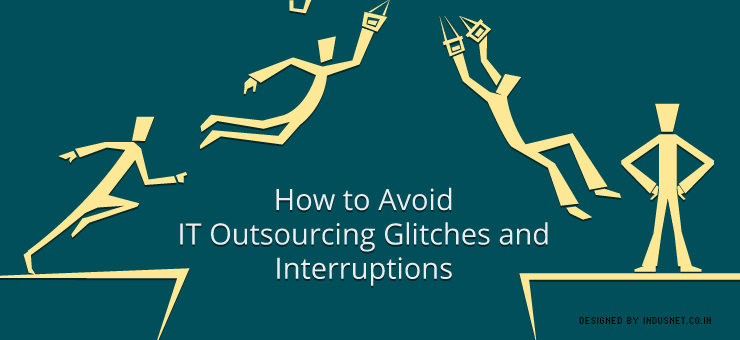 How to Avoid IT Outsourcing Glitches and Interruptions