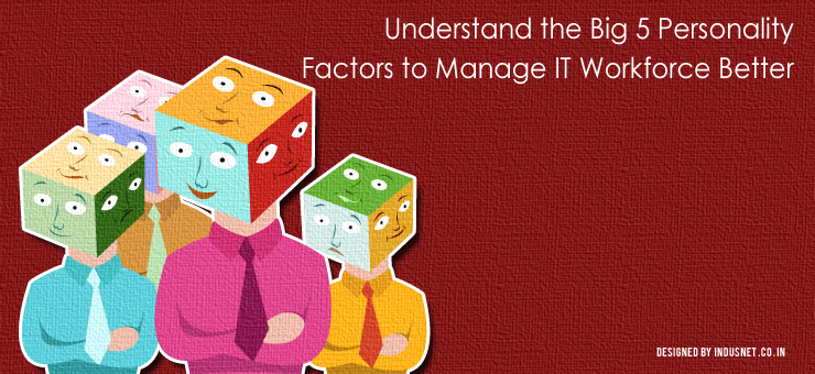 Understand the Big 5 Personality Factors to Manage IT Workforce Better