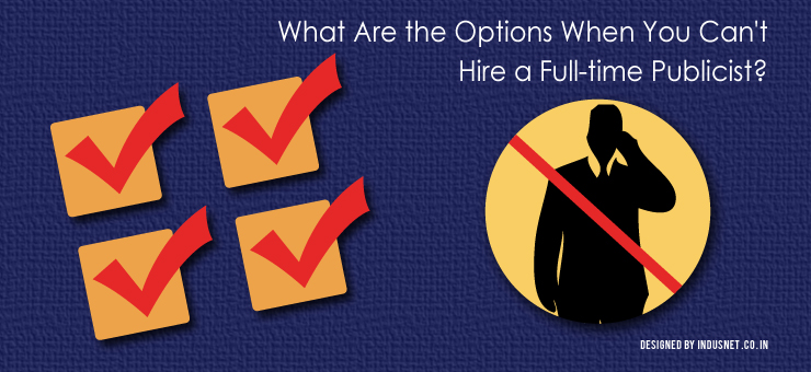 What Are the Options When You Can’t Hire a Full-time Publicist?