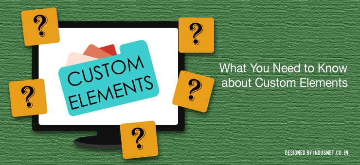 What You Need to Know about Custom Elements