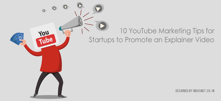10 YouTube Marketing Tips for Startups to Promote an Explainer Video