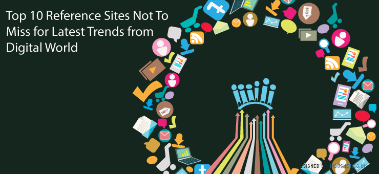 Top 10 Reference Sites Not To Miss for Latest Trends from Digital World