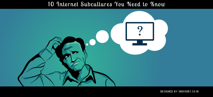 10 Internet Subcultures You Need to Know