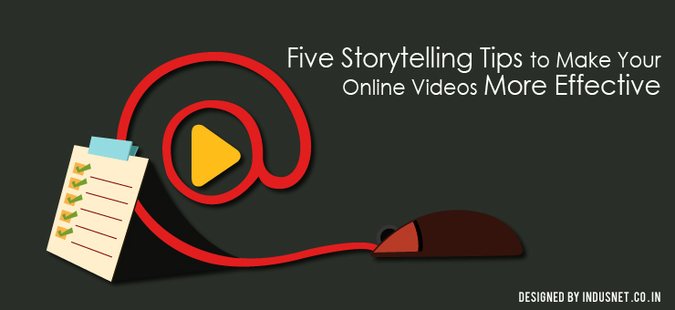 Five Storytelling Tips to Make Your Online Videos More Effective