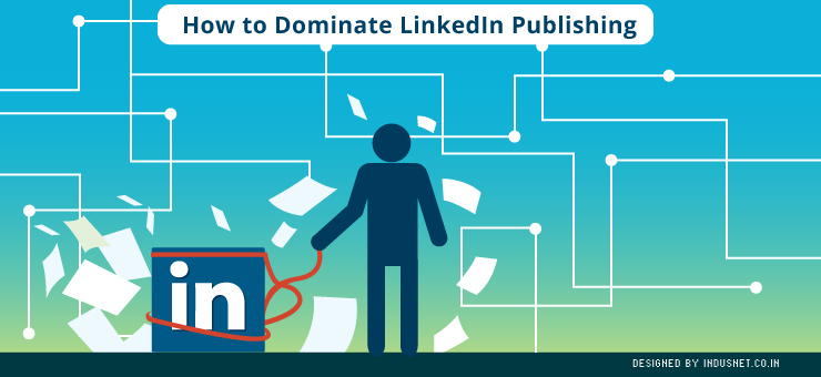 How to Dominate LinkedIn Publishing