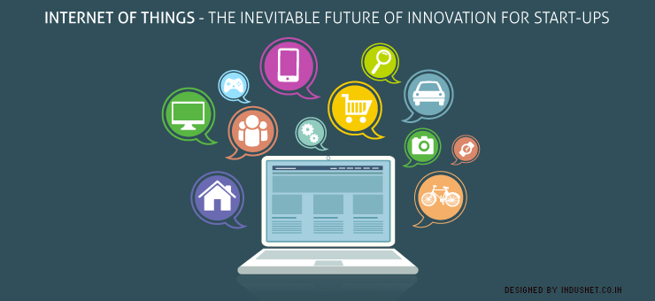 Internet of Things – The Inevitable Future of Innovation for Start-Ups