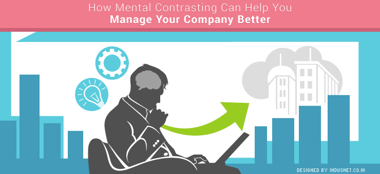 How Mental Contrasting Can Help You Manage Your Company Better