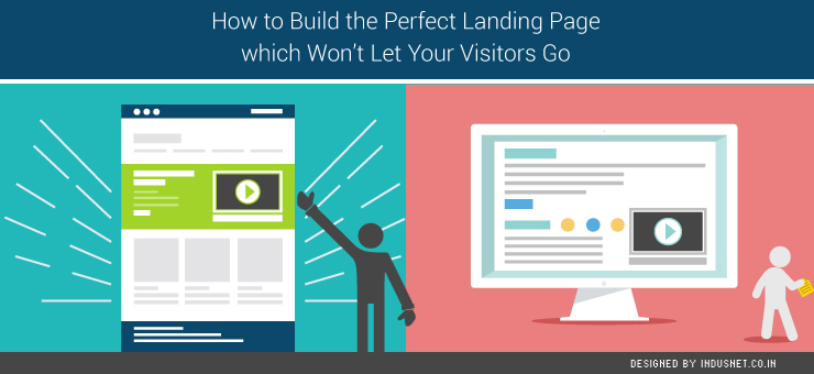 How to Build the Perfect Landing Page which Won’t Let Your Visitors Go