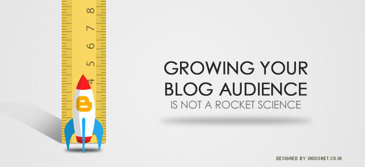 Growing Your Blog Audience Is Not A Rocket Science