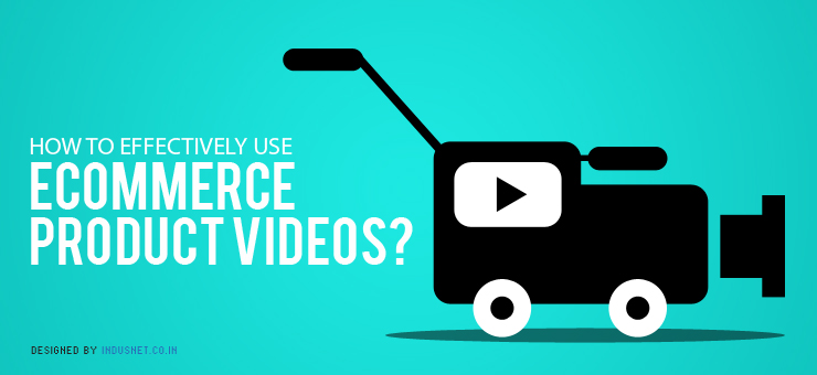 How to Effectively Use eCommerce Product Videos?