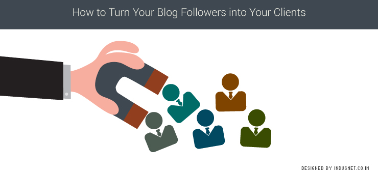 How to Turn Your Blog Followers into Your Clients