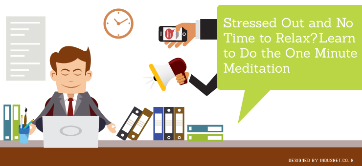 Stressed Out and No Time to Relax? Learn to Do the One Minute Meditation