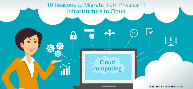 10 Reasons to Migrate from Physical IT Infrastructure to Cloud