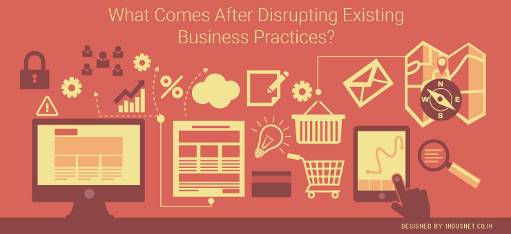 What Comes After Disrupting Existing Business Practices?