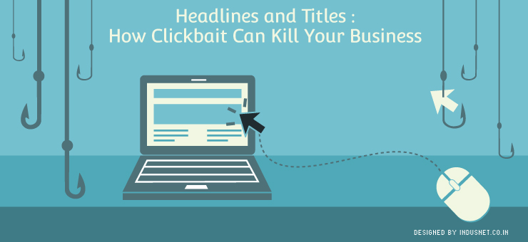 Headlines and Titles: How Clickbait Can Kill Your Business