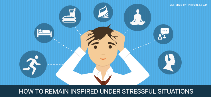 How to Remain Inspired Under Stressful Situations