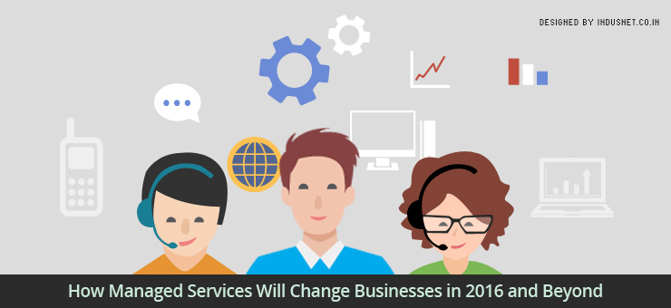 How Managed Services Will Change Businesses in 2016 and Beyond