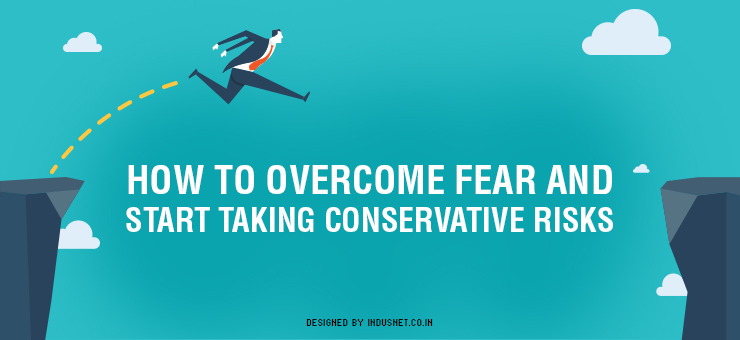 How to Overcome Fear and Start Taking Conservative Risks
