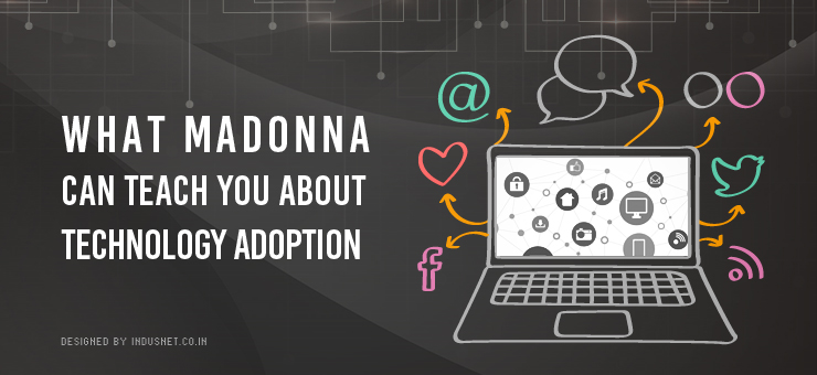 What Madonna Can Teach You about Technology Adoption
