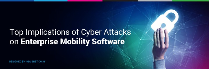 Top Implications of Cyber Attacks on Enterprise Mobility Software