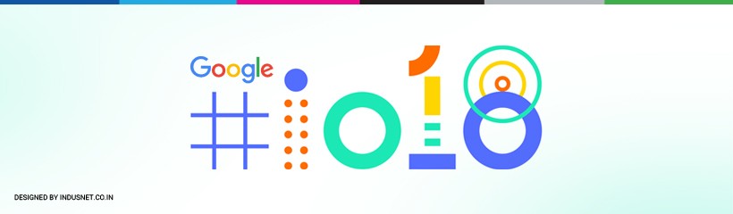 Google IO – Here Are All The Updates You Need