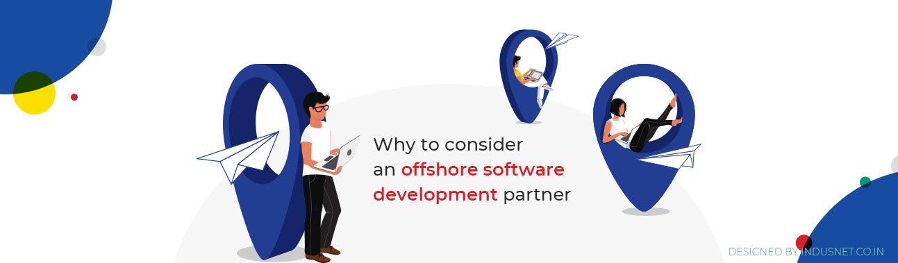 Why should you consider having an Offshore Software Development Partner?