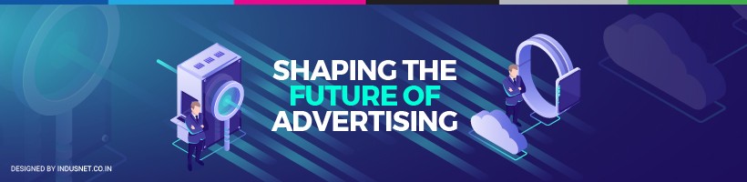 How Technology and New Media Are Shaping the Future of Advertising