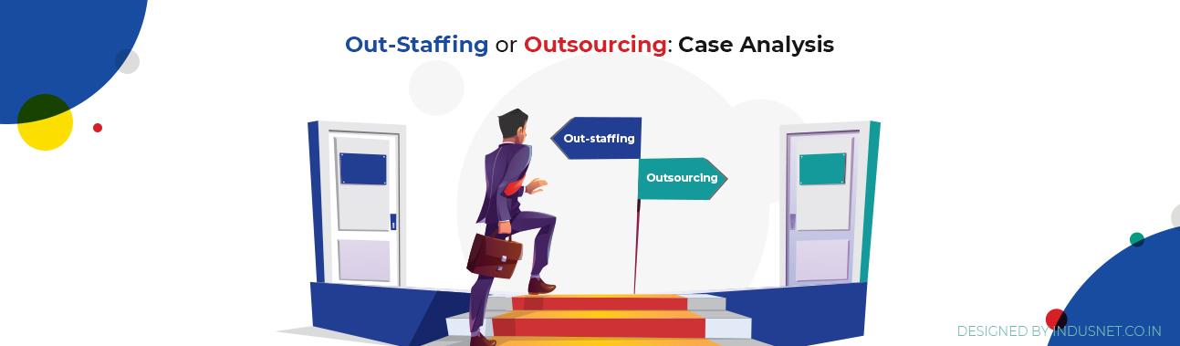 Out-Staffing Vs. Outsourcing: Is There A Better Approach?