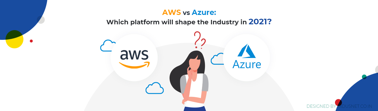 What To Choose AWS Or Azure For IaaS In 2021?