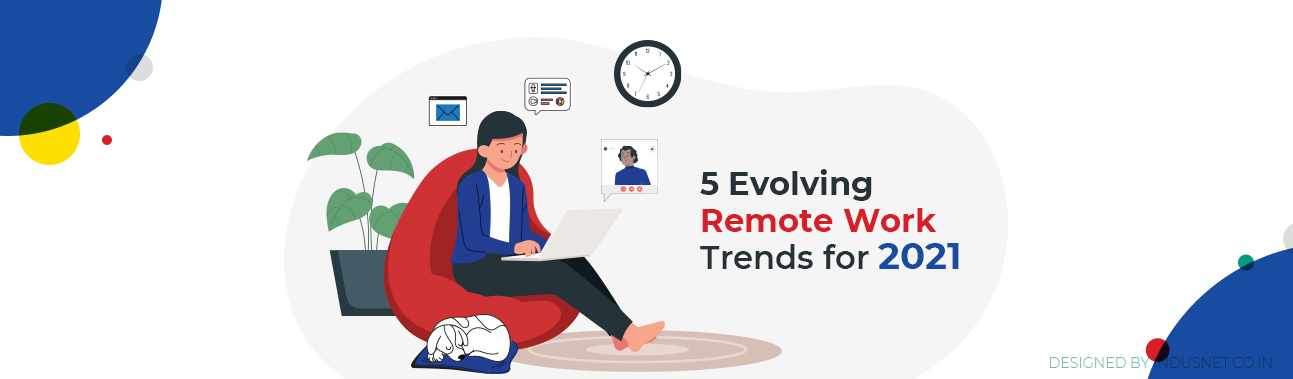 Super 5 Trends Of 2021 On Remote Work That Will Shape The Future Workforce