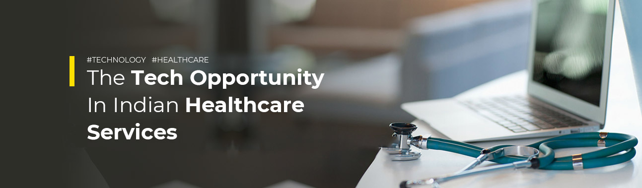 The Tech Opportunity In Indian Healthcare Services