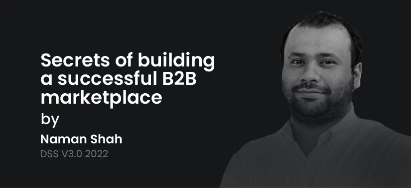 Secrets Of Building A Successful B2B Marketplace By Naman Shah