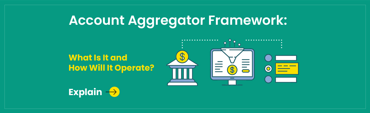 Account Aggregator Framework: Overview, Uses, And More