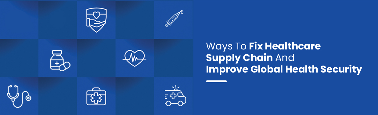 Ways To Fix Healthcare Supply Chain And Improve Global Health Security