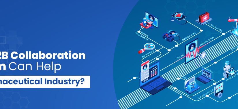 How A B2B Collaboration Platform Can Help The Pharmaceutical Industry