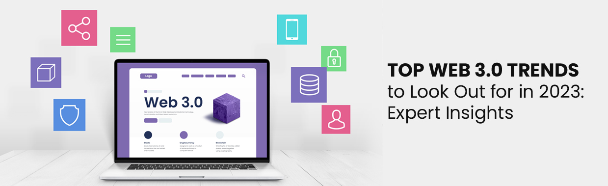 Top Web 3.0 Trends To Look Out For In 2023: Expert Insights