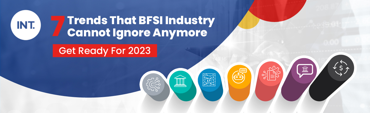 7 Trends That BFSI Industry Cannot Ignore Anymore – Get Ready For 2023