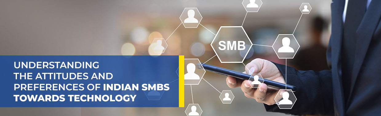 Understanding The Attitudes And Preferences Of Indian SMBs Towards Technology