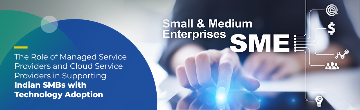 Role of Managed Service Providers and Cloud Service Providers in Supporting Indian SMBs with Technology Adoption