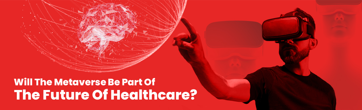 Will The Metaverse Be Part Of The Future Of Healthcare?